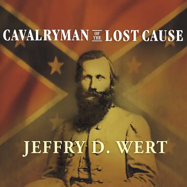Cavalryman of the Lost Cause : A Biography of J. E. B. Stuart