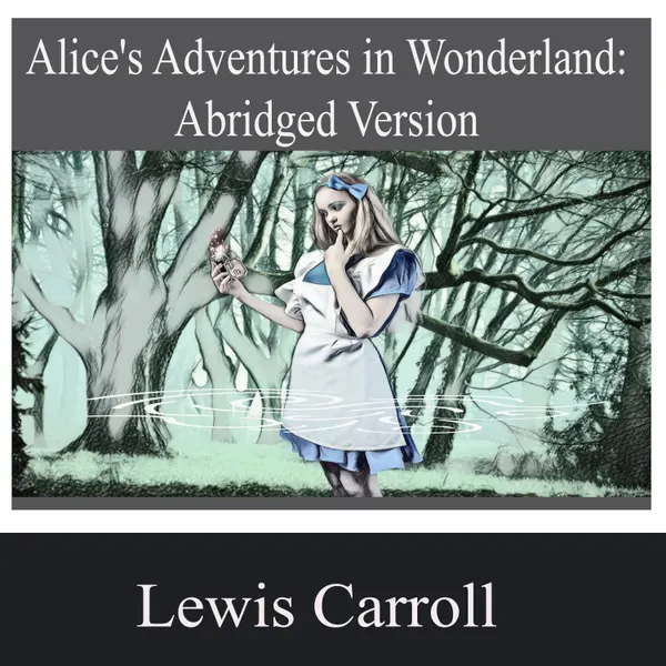 Alice's Adventures in Wonderland : Abridged Version