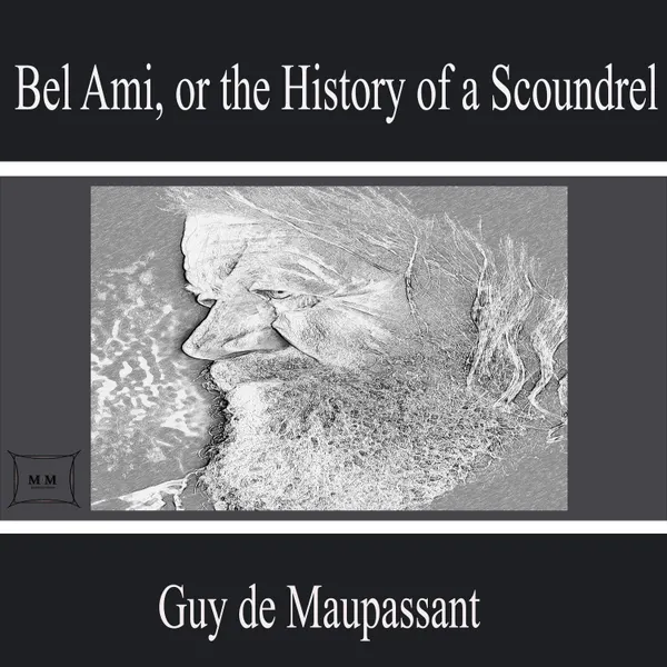 Bel Ami, or the History of a Scoundrel