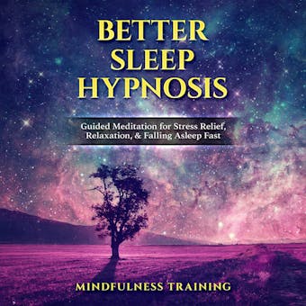 Better Sleep Hypnosis: Guided Meditation for Stress Relief, Relaxation, & Falling Asleep Fast - Mindfulness Training