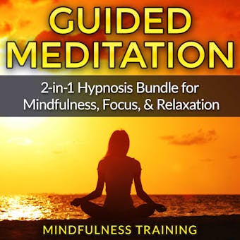 Guided Meditation: 2-in-1 Hypnosis Bundle for Mindfulness, Focus, & Relaxation - undefined