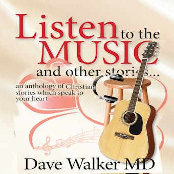 Listen to the Music and other stories: An anthology of Christian stories which speak to your heart - undefined