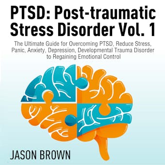PTSD: Post-traumatic Stress Disorder Vol. 1: The Ultimate Guide for Overcoming PTSD, Reduce Stress,  Panic, Anxiety, Depression, Developmental Trauma Disorder  to Regaining Emotional Control - undefined