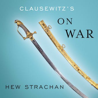 Clausewitz's On War: A Biography - Hew Strachan