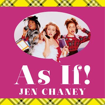 As If!: The Oral History of Clueless as told by Amy Heckerling and the Cast and Crew - Jen Chaney