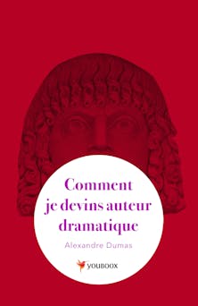 Comment je devins auteur dramatique | Alexandre Dumas