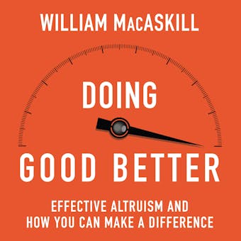 Doing Good Better: How Effective Altruism Can Help You Make a Difference - undefined