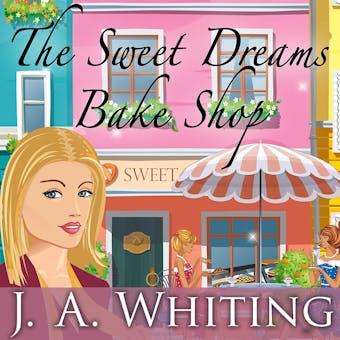 The Sweet Dreams Bake Shop - J. A. Whiting