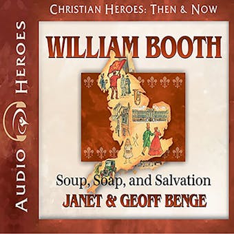 William Booth: Soup, Soap, and Salvation - Janet Benge, Geoff Benge