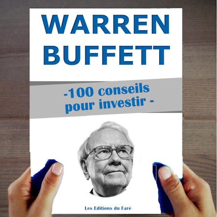 Warren Buffett : 100 Conseils Pour Investir Et Devenir Riche