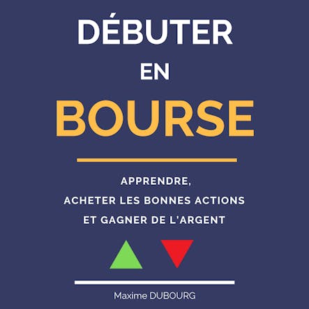 Débuter En Bourse : Le Manuel Pour Apprendre, Acheter Les Bonnes Actions Et Gagner De L’argent