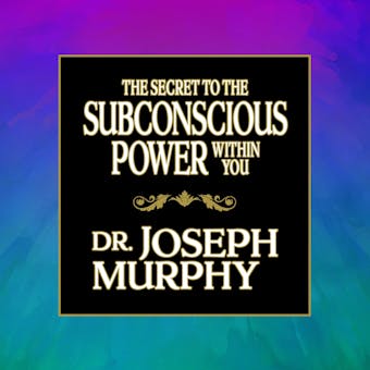The Secret to the Subconscious Power Within You - undefined