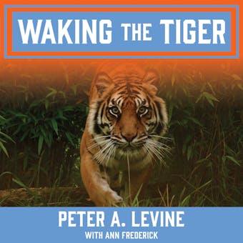 Waking the Tiger: Healing Trauma - Peter A. Levine, Ann Frederick