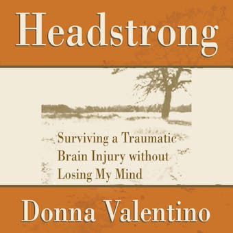 Headstrong: Surviving a Traumatic Brain Injury Without Losing My Mind - Donna Valentino