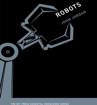 Robots: The MIT Press Essential Knowledge Series - undefined