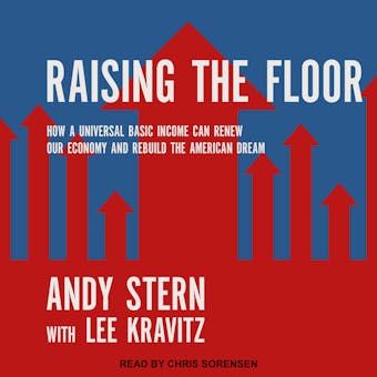Raising the Floor: How a Universal Basic Income Can Renew Our Economy and Rebuild the American Dream - undefined