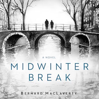 Midwinter Break: A Novel - Bernard MacLaverty