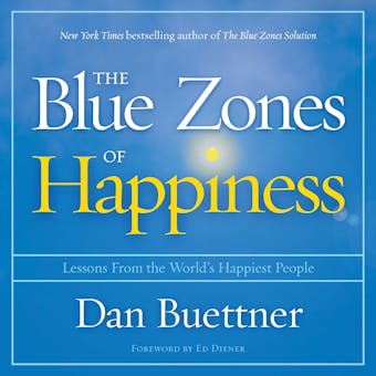 The Blue Zones of Happiness: Lessons From the World's Happiest People - Dan Buettner