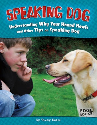 Speaking Dog: Understanding Why Your Hound Howls and Other Tips on Speaking Dog - Tammy Gagne