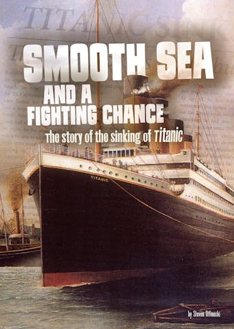 Smooth Sea and a Fighting Chance: The Story of the Sinking of Titanic - undefined