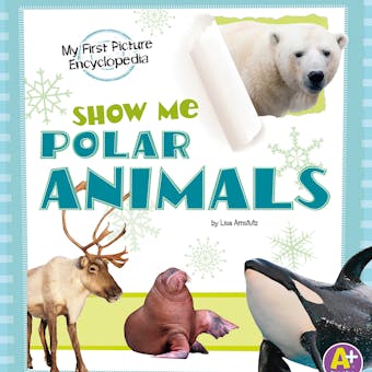 Show Me Polar Animals: My First Picture Encyclopedia - undefined