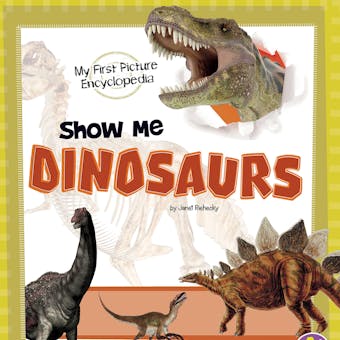 Show Me Dinosaurs: My First Picture Encyclopedia - undefined
