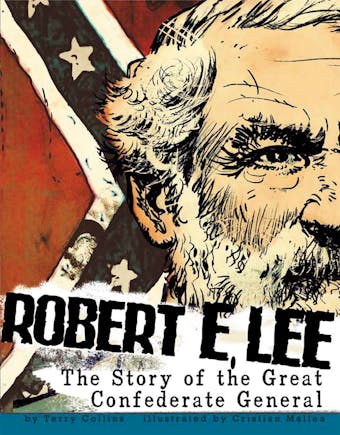 Robert E. Lee: The Story of the Great Confederate General - Terry Collins