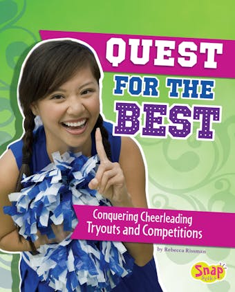Quest for the Best: Conquering Cheerleading Tryouts and Competitions - undefined