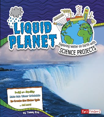 Liquid Planet: Exploring Water on Earth with Science Projects - undefined