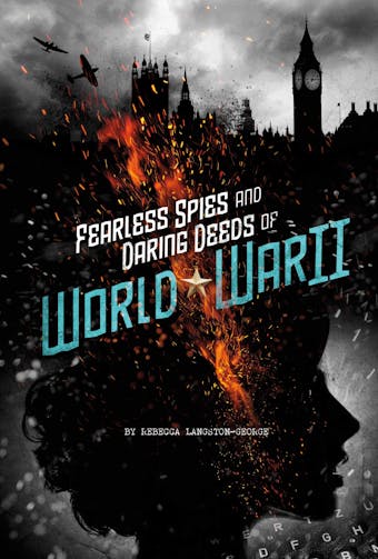 Fearless Spies and Daring Deeds of World War II - undefined