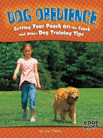 Dog Obedience: Getting Your Pooch Off the Couch and Other Dog Training Tips - undefined
