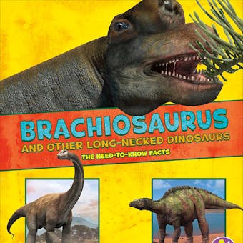 Brachiosaurus and Other Big Long-Necked Dinosaurs: The Need-to-Know Facts - Rebecca Rissman