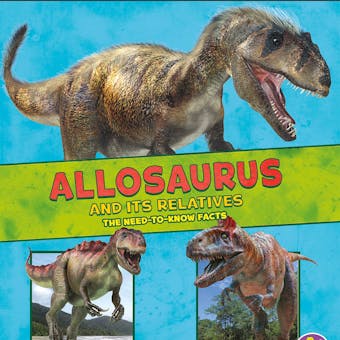 Allosaurus and Its Relatives: The Need-to-Know Facts - undefined