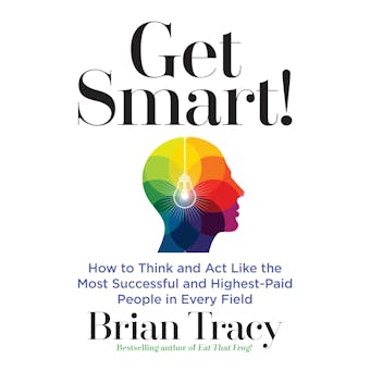 Get Smart!: How to Think and Act Like the Most Successful and Highest-Paid People in Every Field - undefined
