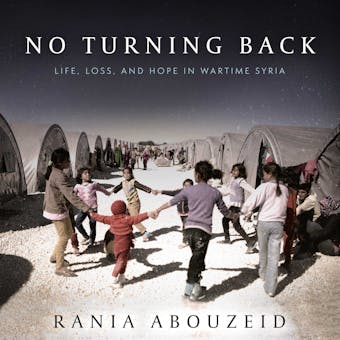 No Turning Back: Life, Loss, and Hope in Wartime Syria - Rania Abouzeid