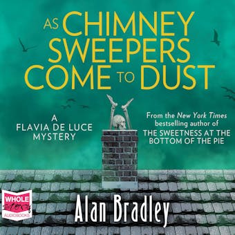 As Chimney Sweepers Come To Dust: Flavia de Luce, Book 7 - undefined