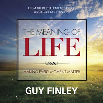 The Meaning of Life: Making Every Moment Matter - undefined