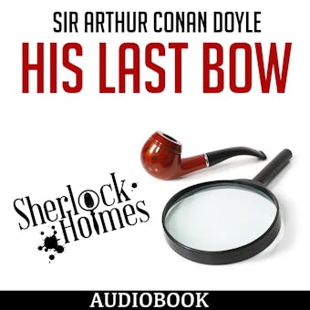 Sherlock Holmes: His Last Bow - Sir Arthur Conan Doyle