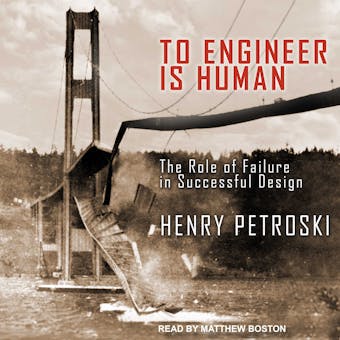 To Engineer Is Human: The Role of Failure in Successful Design - undefined