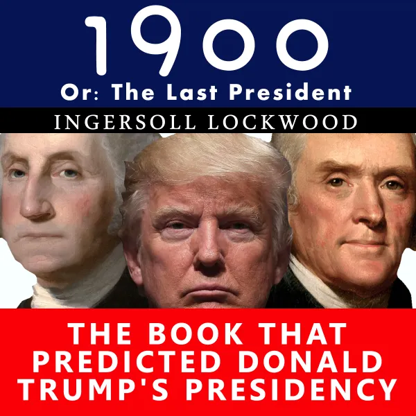 1900, or the Last President : The Book That Predicted Donald Trump's Presidency