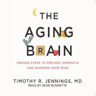 The Aging Brain: Proven Steps to Prevent Dementia and Sharpen Your Mind - MD