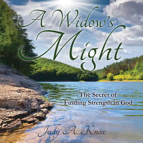 A Widow's Might : The Secret of Finding Strength in God