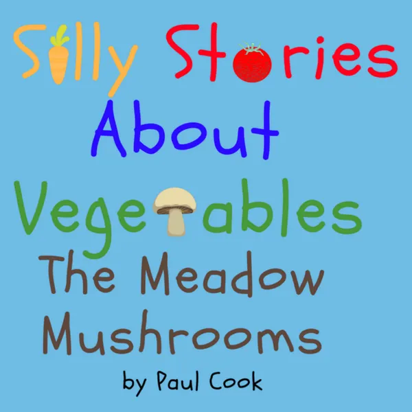Silly Stories About Vegetables :The Meadow Mushrooms
