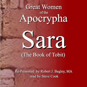 Great Women of the Apocrypha: Sara (The Book of Tobit) - Robert J. Bagley