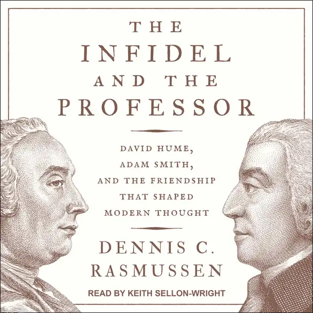 The Infidel and the Professor : David Hume, Adam Smith, and the ...