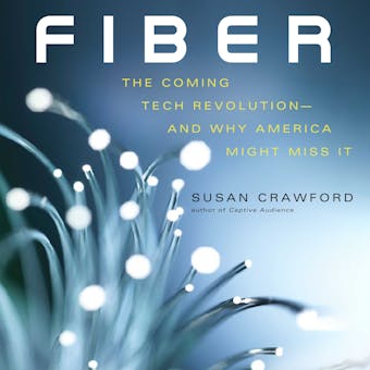 Fiber: The Coming Tech Revolution—and Why America Might Miss It