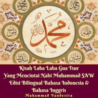 Kisah Laba Laba Gua Tsur Yang Mencintai Nabi Muhammad SAW Edisi Bilingual Bahasa Indonesia & Bahasa Inggris - undefined