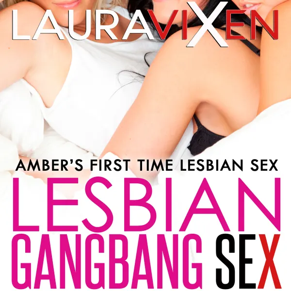 Lesbian Gangbang Sex : Amber's First Time Lesbian Sex