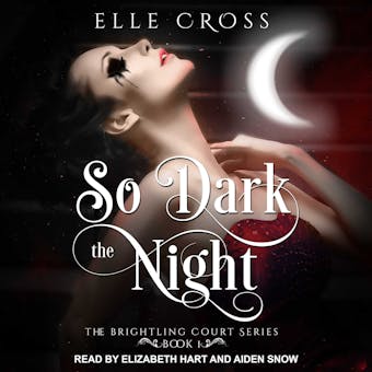 So Dark the Night: Brightling Court, Book 1 - Elle Cross