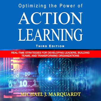 Optimizing the Power of Action Learning: Real-Time Strategies for Developing Leaders, Building Teams and Transforming Organizations - undefined